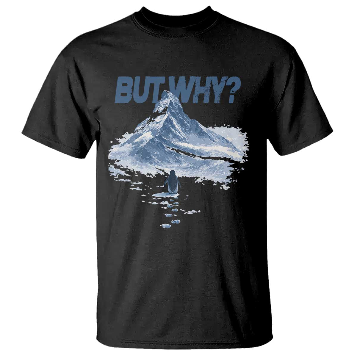 Penguin But Why T Shirt Funny Penguin Snowy Mountain Meme