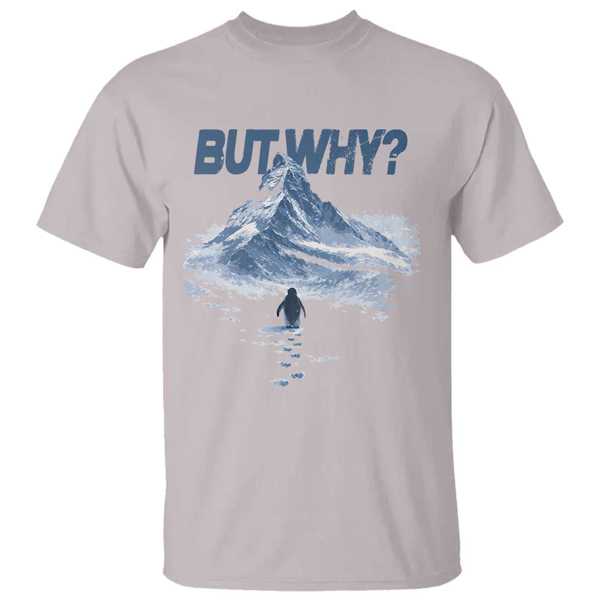 Penguin But Why T Shirt Funny Penguin Snowy Mountain Meme