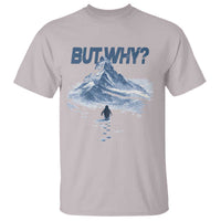 Penguin But Why T Shirt Funny Penguin Snowy Mountain Meme