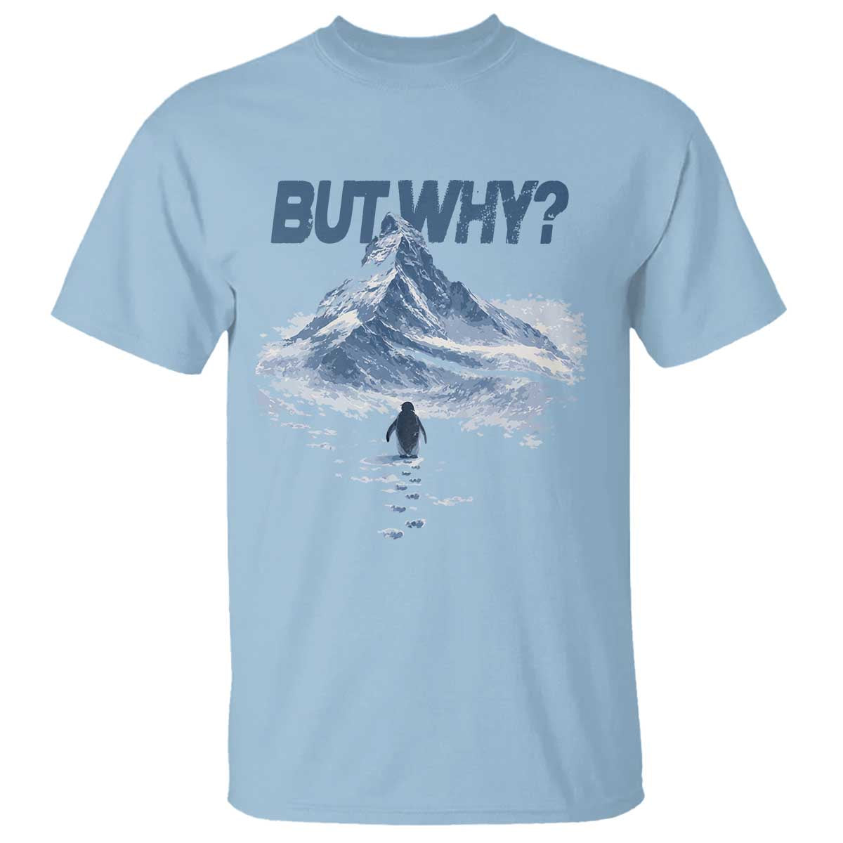 Penguin But Why T Shirt Funny Penguin Snowy Mountain Meme
