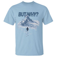 Penguin But Why T Shirt Funny Penguin Snowy Mountain Meme