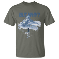 Penguin But Why T Shirt Funny Penguin Snowy Mountain Meme