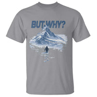 Penguin But Why T Shirt Funny Penguin Snowy Mountain Meme