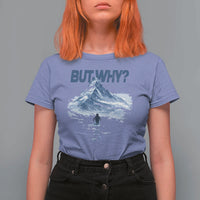 Penguin But Why T Shirt For Women Funny Penguin Snowy Mountain Meme