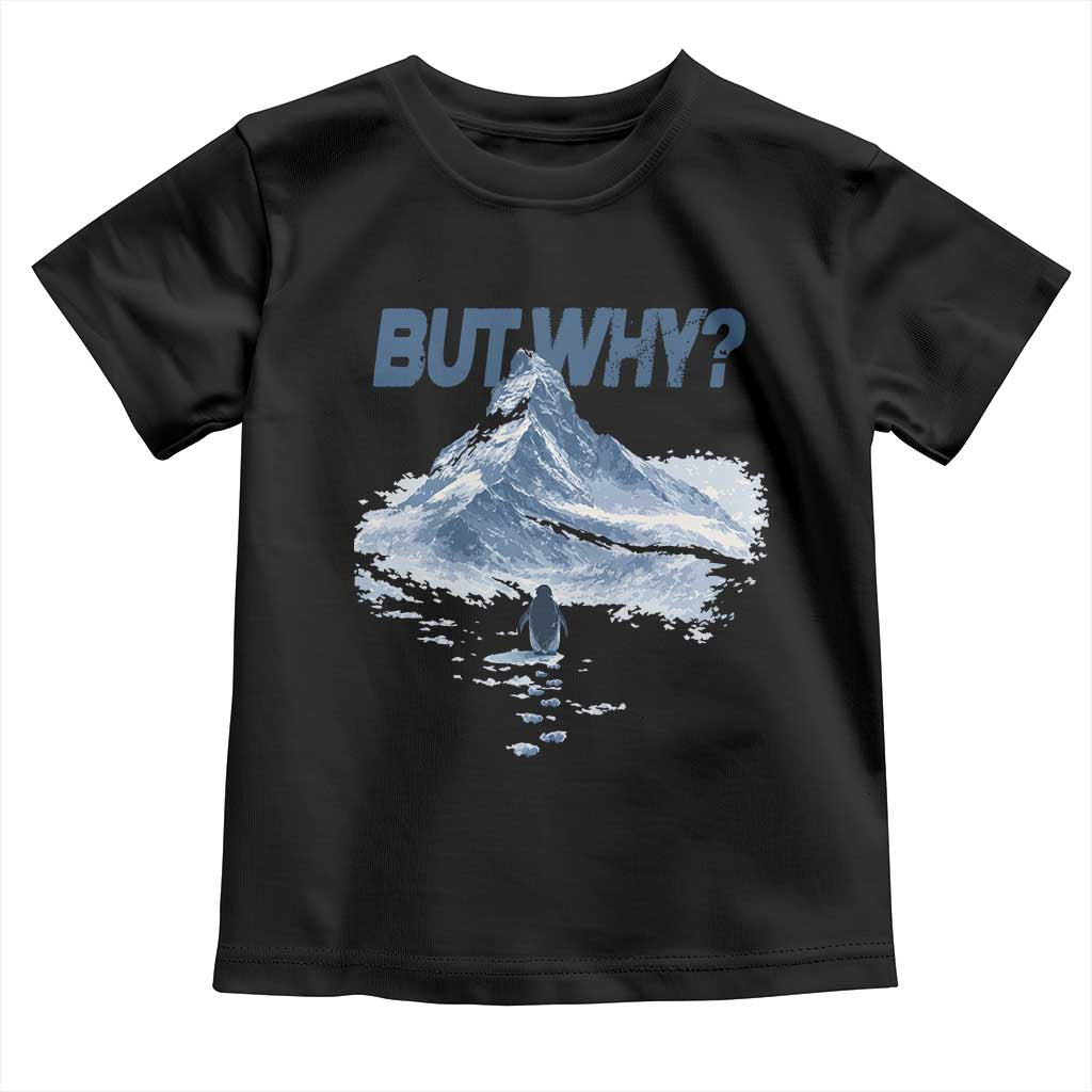 Penguin But Why Toddler T Shirt Funny Penguin Snowy Mountain Meme