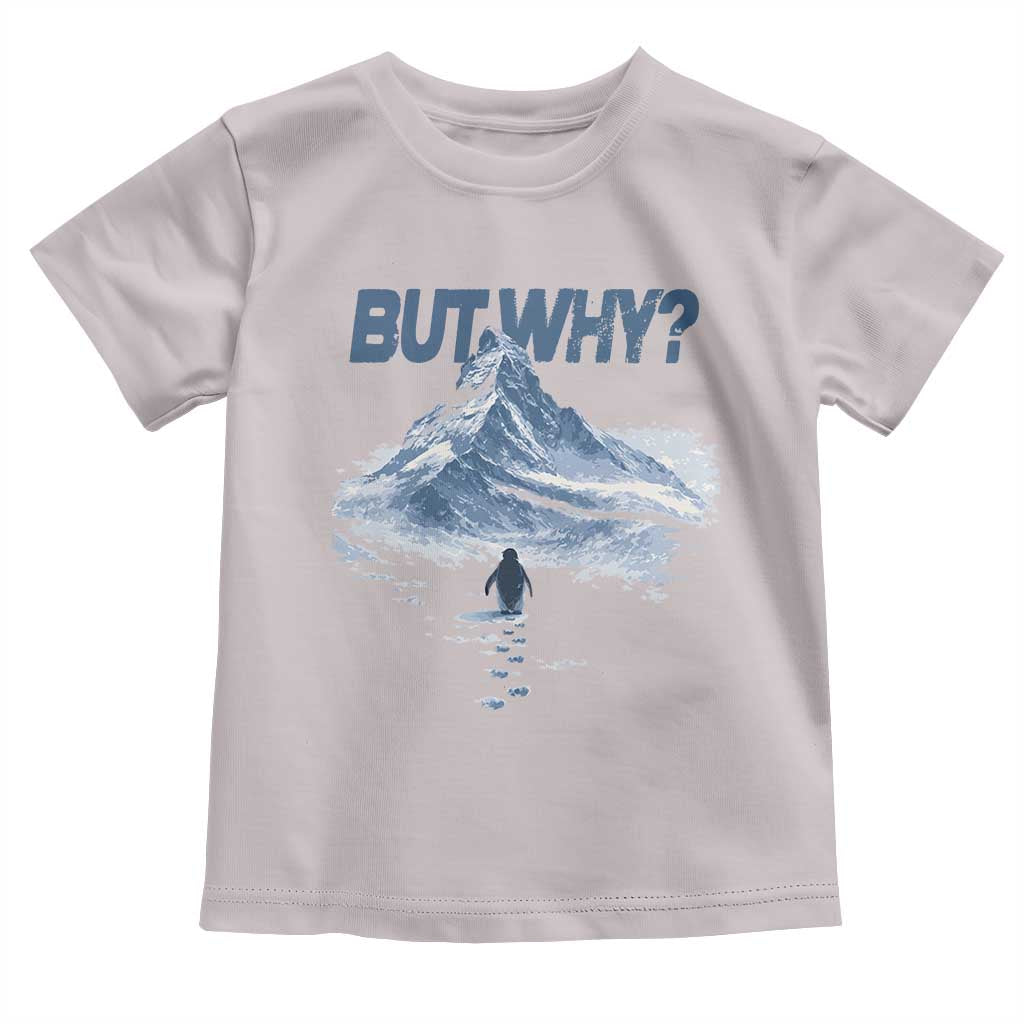 Penguin But Why Toddler T Shirt Funny Penguin Snowy Mountain Meme