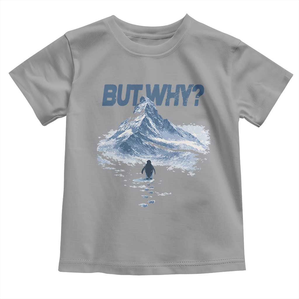 Penguin But Why Toddler T Shirt Funny Penguin Snowy Mountain Meme