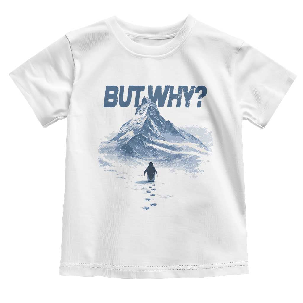 Penguin But Why Toddler T Shirt Funny Penguin Snowy Mountain Meme