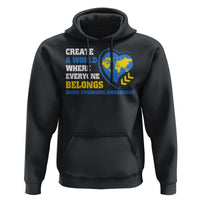 Down Syndrome Awareness Hoodie Create A World Where Everyone Belongs Heart
