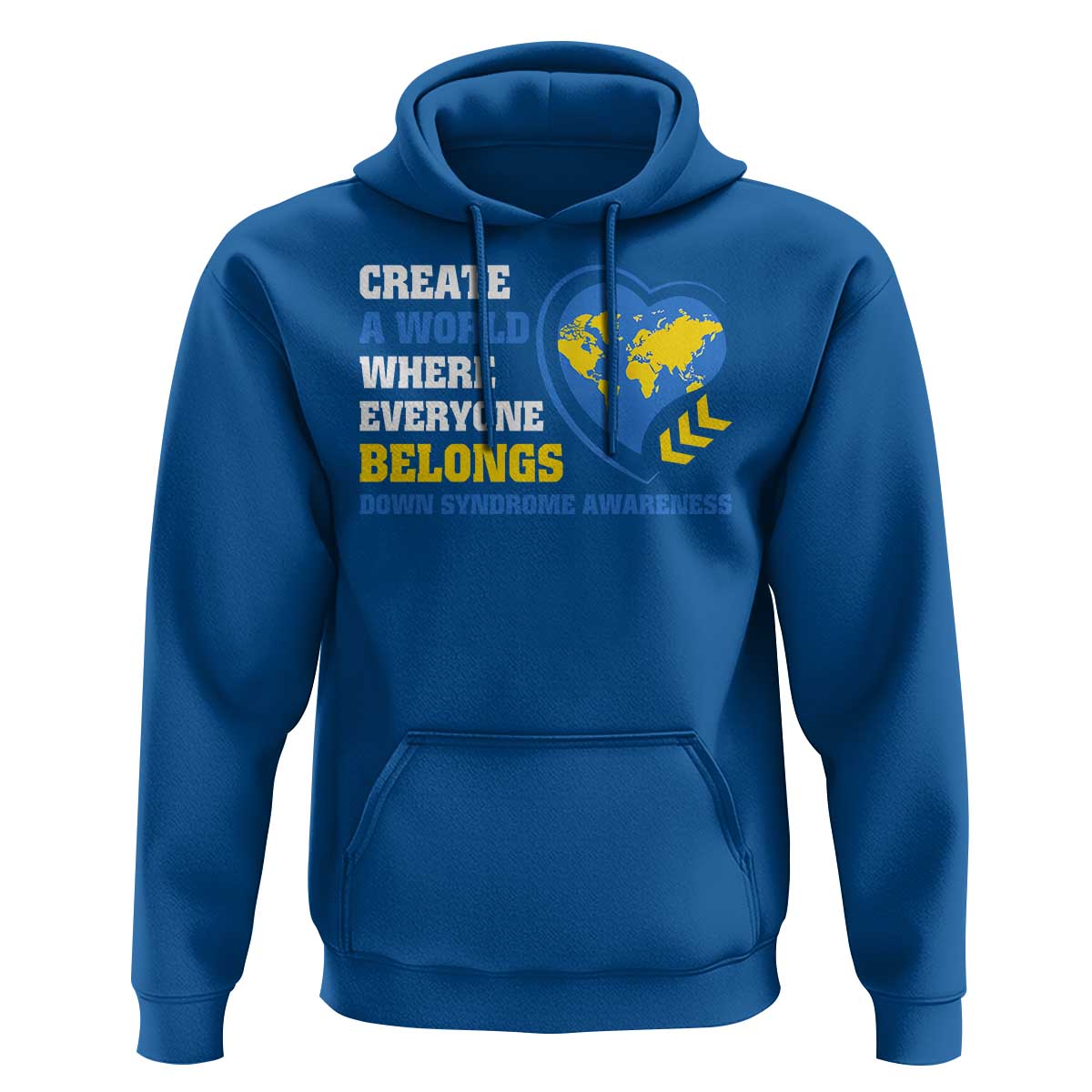 Down Syndrome Awareness Hoodie Create A World Where Everyone Belongs Heart