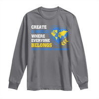 Down Syndrome Awareness Long Sleeve Shirt Create A World Where Everyone Belongs Heart