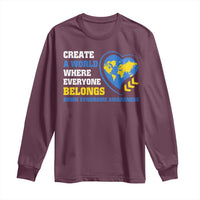 Down Syndrome Awareness Long Sleeve Shirt Create A World Where Everyone Belongs Heart