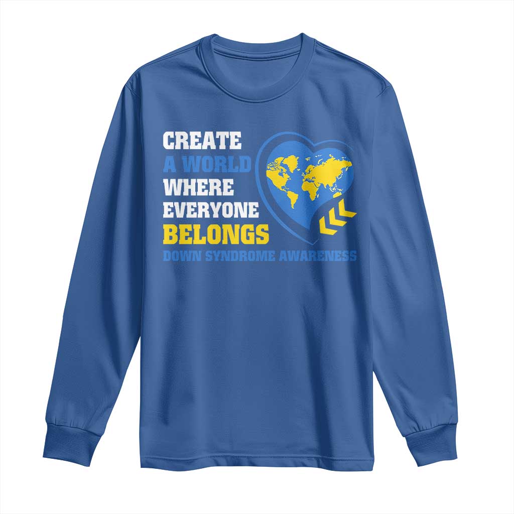 Down Syndrome Awareness Long Sleeve Shirt Create A World Where Everyone Belongs Heart