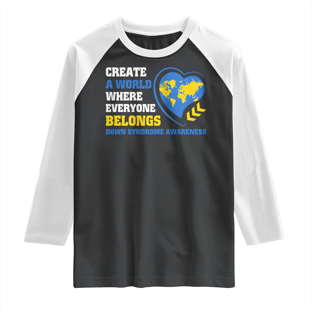 Down Syndrome Awareness Raglan Shirt Create A World Where Everyone Belongs Heart