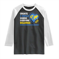 Down Syndrome Awareness Raglan Shirt Create A World Where Everyone Belongs Heart