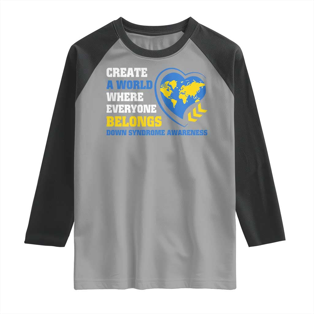 Down Syndrome Awareness Raglan Shirt Create A World Where Everyone Belongs Heart