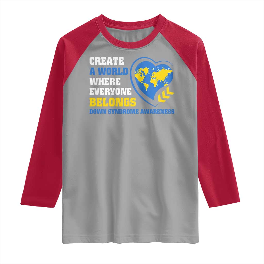 Down Syndrome Awareness Raglan Shirt Create A World Where Everyone Belongs Heart