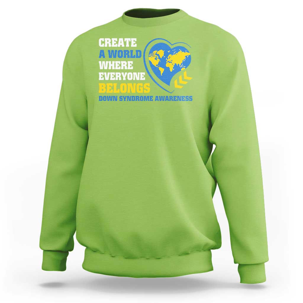 Down Syndrome Awareness Sweatshirt Create A World Where Everyone Belongs Heart