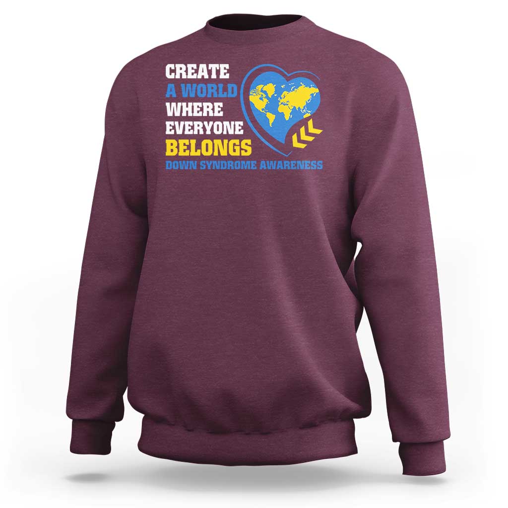 Down Syndrome Awareness Sweatshirt Create A World Where Everyone Belongs Heart