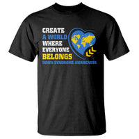 Down Syndrome Awareness T Shirt Create A World Where Everyone Belongs Heart
