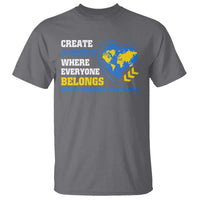 Down Syndrome Awareness T Shirt Create A World Where Everyone Belongs Heart