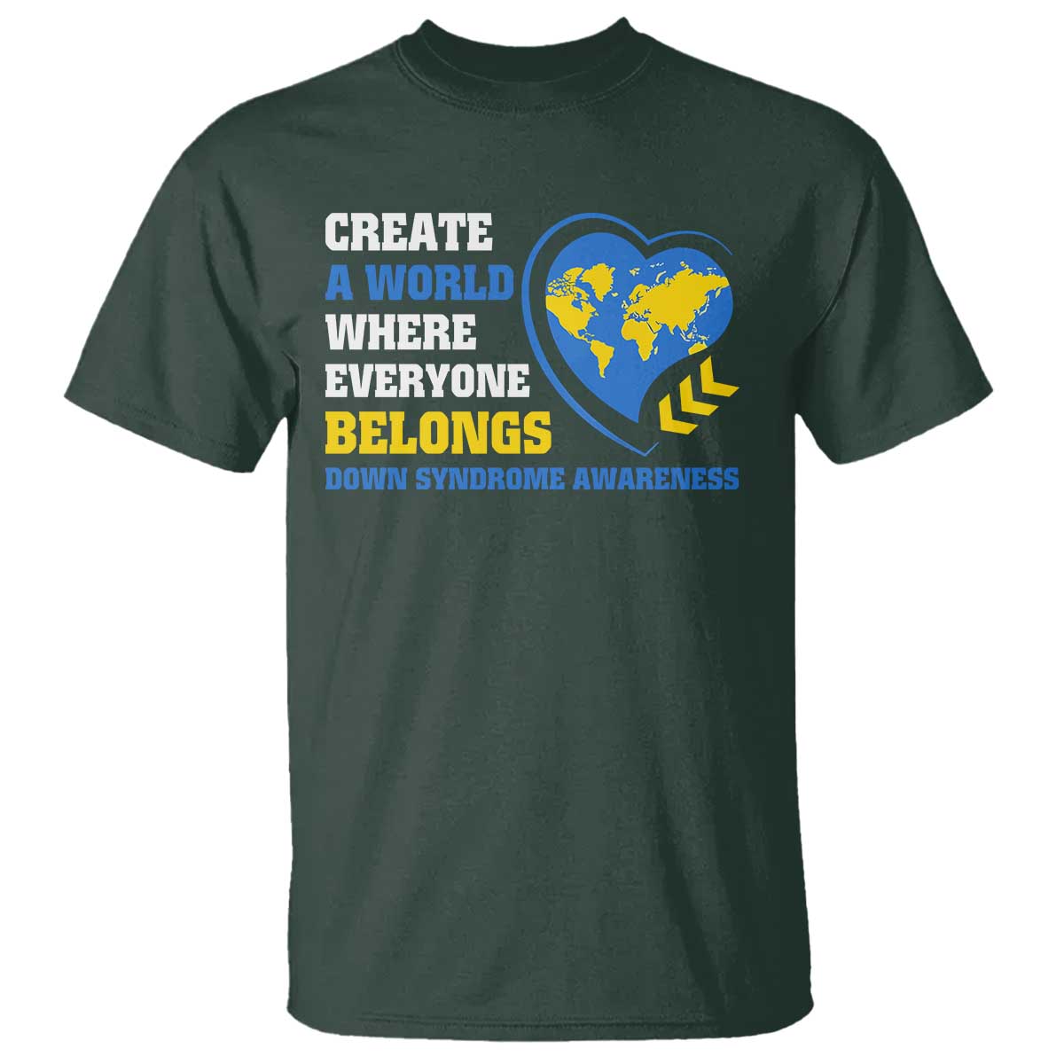 Down Syndrome Awareness T Shirt Create A World Where Everyone Belongs Heart