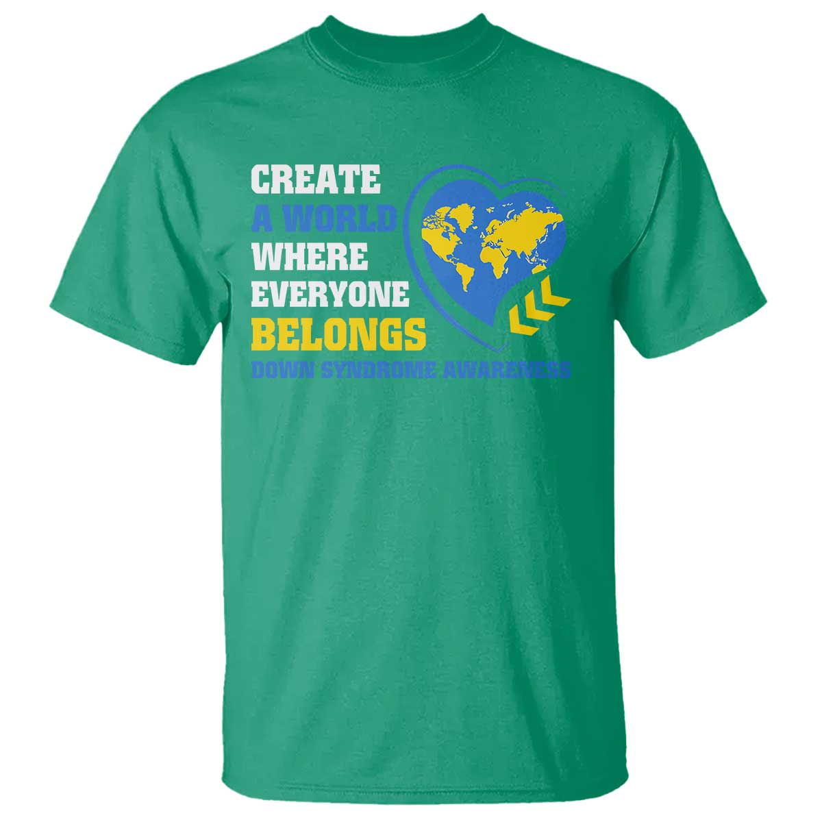 Down Syndrome Awareness T Shirt Create A World Where Everyone Belongs Heart