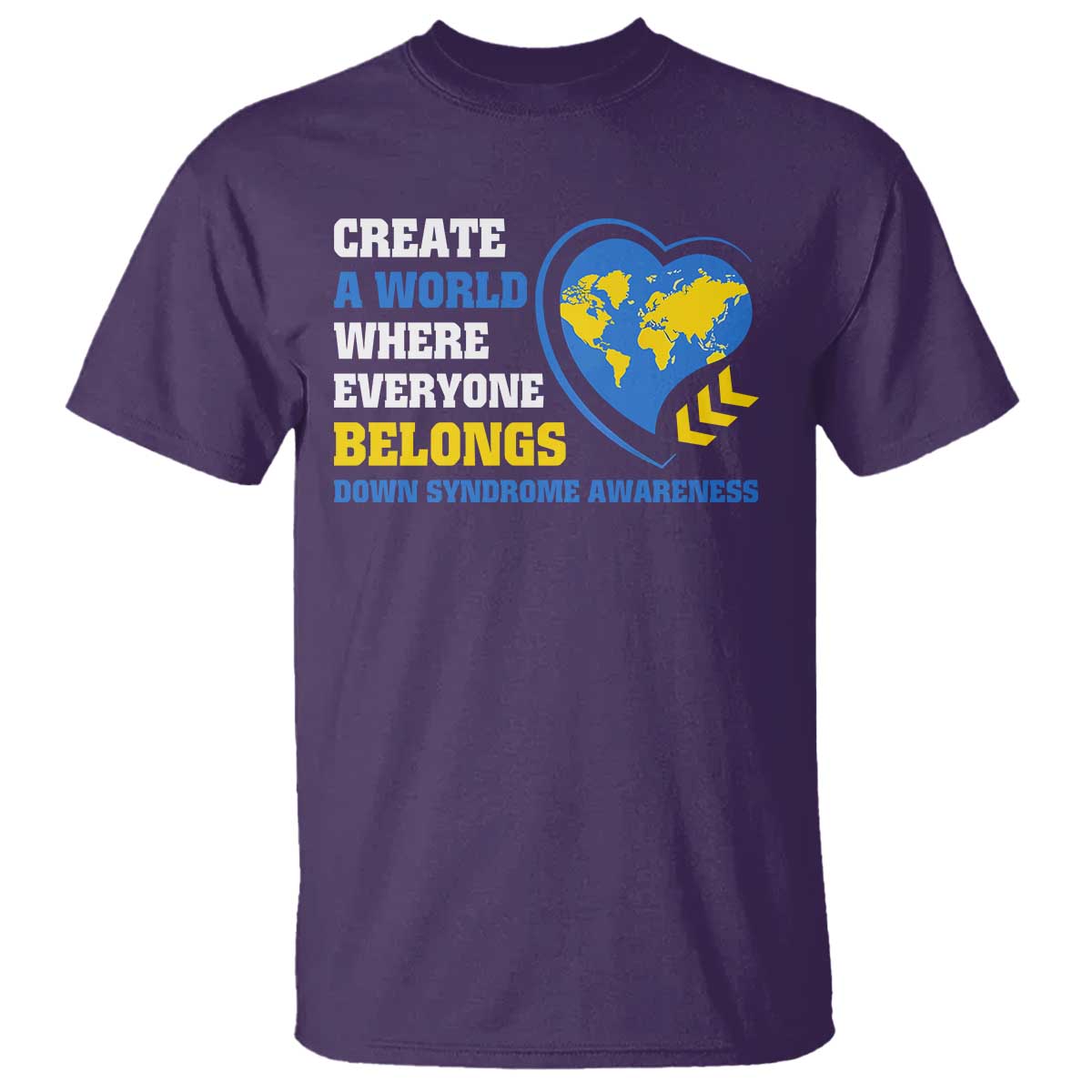 Down Syndrome Awareness T Shirt Create A World Where Everyone Belongs Heart