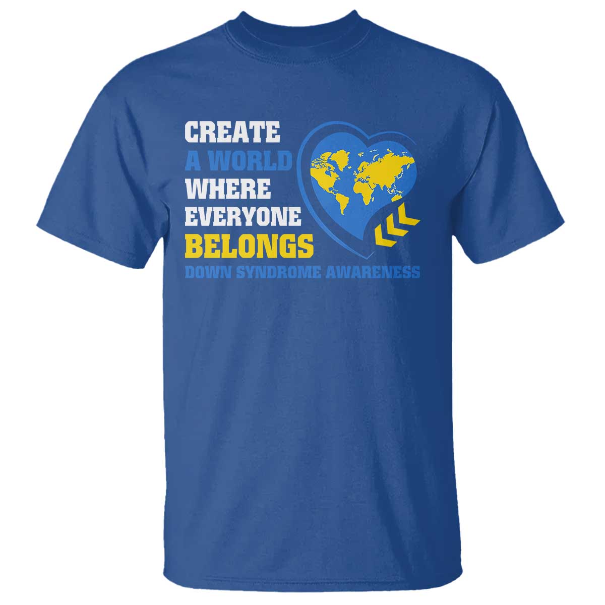 Down Syndrome Awareness T Shirt Create A World Where Everyone Belongs Heart