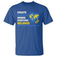 Down Syndrome Awareness T Shirt Create A World Where Everyone Belongs Heart