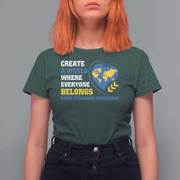 Down Syndrome Awareness T Shirt For Women Create A World Where Everyone Belongs Heart