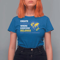 Down Syndrome Awareness T Shirt For Women Create A World Where Everyone Belongs Heart