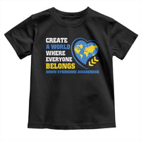Down Syndrome Awareness Toddler T Shirt Create A World Where Everyone Belongs Heart