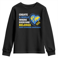 Down Syndrome Awareness Youth Sweatshirt Create A World Where Everyone Belongs Heart