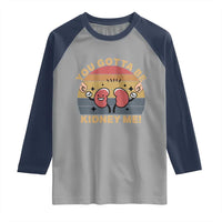 Funny You Gotta Be Kidney Me Raglan Shirt Kidney Donor