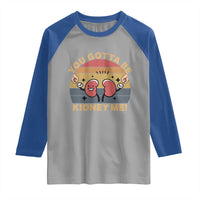 Funny You Gotta Be Kidney Me Raglan Shirt Kidney Donor