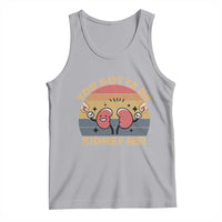 Funny You Gotta Be Kidney Me Tank Top Kidney Donor