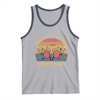 Funny You Gotta Be Kidney Me Tank Top Kidney Donor