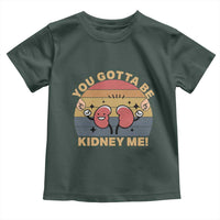 Funny You Gotta Be Kidney Me Toddler T Shirt Kidney Donor