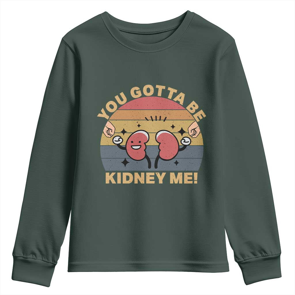 Funny You Gotta Be Kidney Me Youth Sweatshirt Kidney Donor