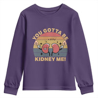 Funny You Gotta Be Kidney Me Youth Sweatshirt Kidney Donor