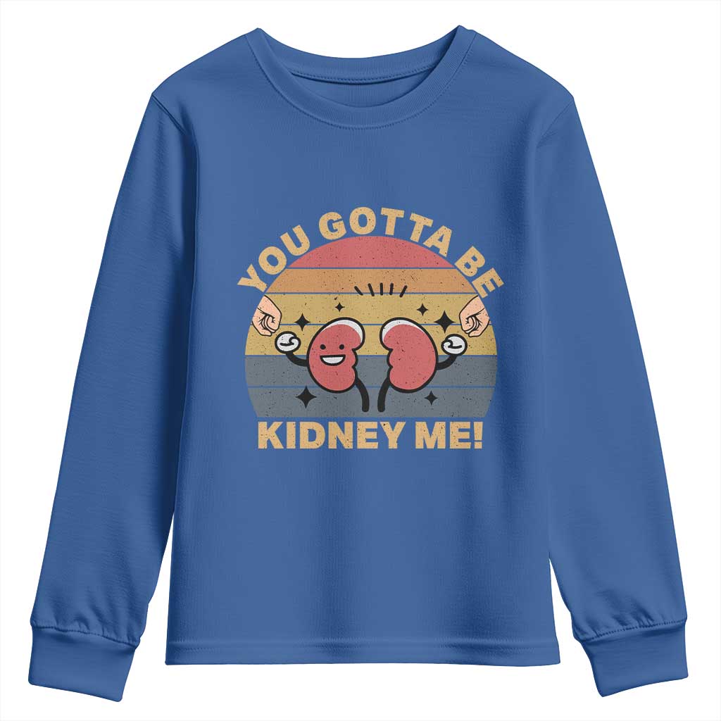 Funny You Gotta Be Kidney Me Youth Sweatshirt Kidney Donor