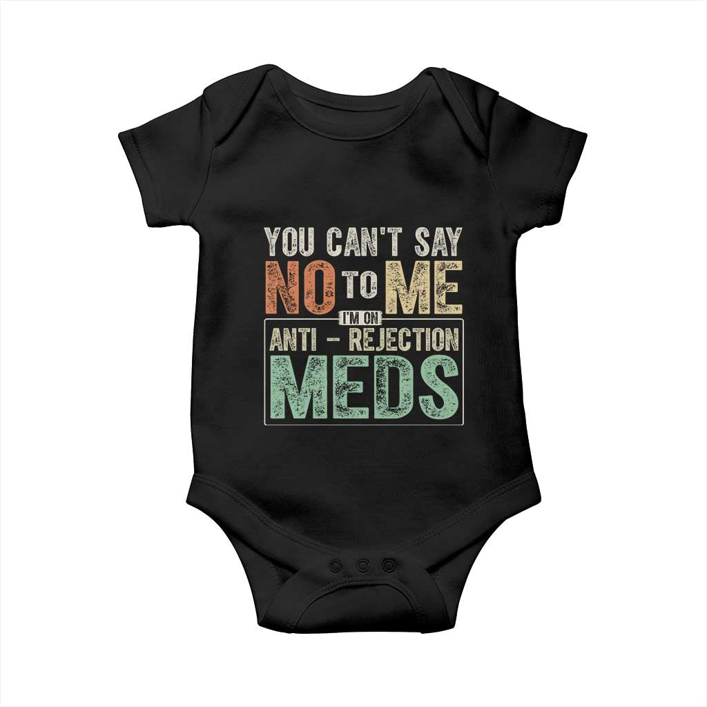 Transplant Survivor Baby Onesie You Can't Say No To Me I'm On Anti Rejection Meds