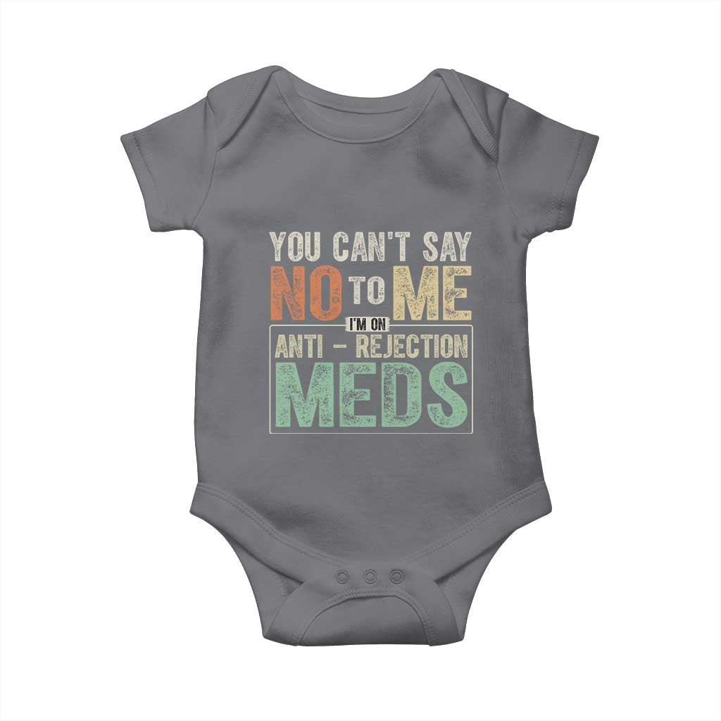 Transplant Survivor Baby Onesie You Can't Say No To Me I'm On Anti Rejection Meds