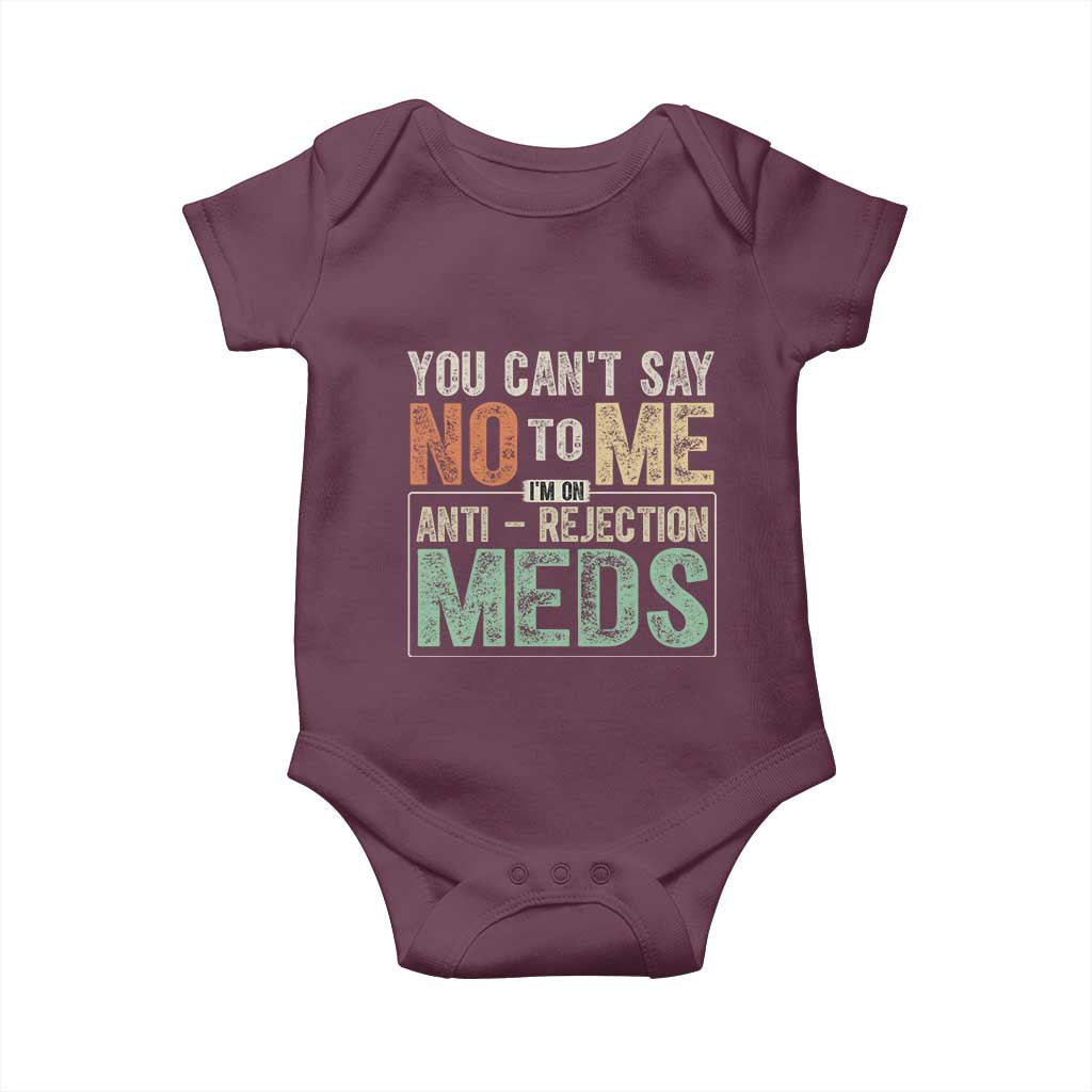 Transplant Survivor Baby Onesie You Can't Say No To Me I'm On Anti Rejection Meds