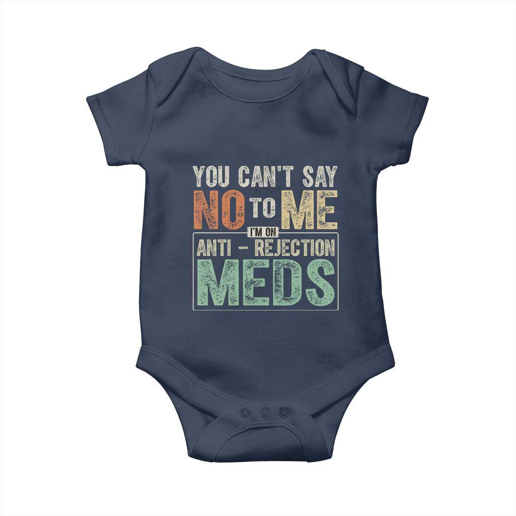 Transplant Survivor Baby Onesie You Can't Say No To Me I'm On Anti Rejection Meds