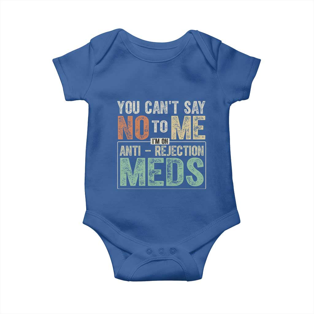 Transplant Survivor Baby Onesie You Can't Say No To Me I'm On Anti Rejection Meds