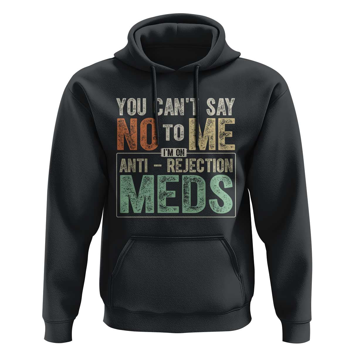 Transplant Survivor Hoodie You Can't Say No To Me I'm On Anti Rejection Meds