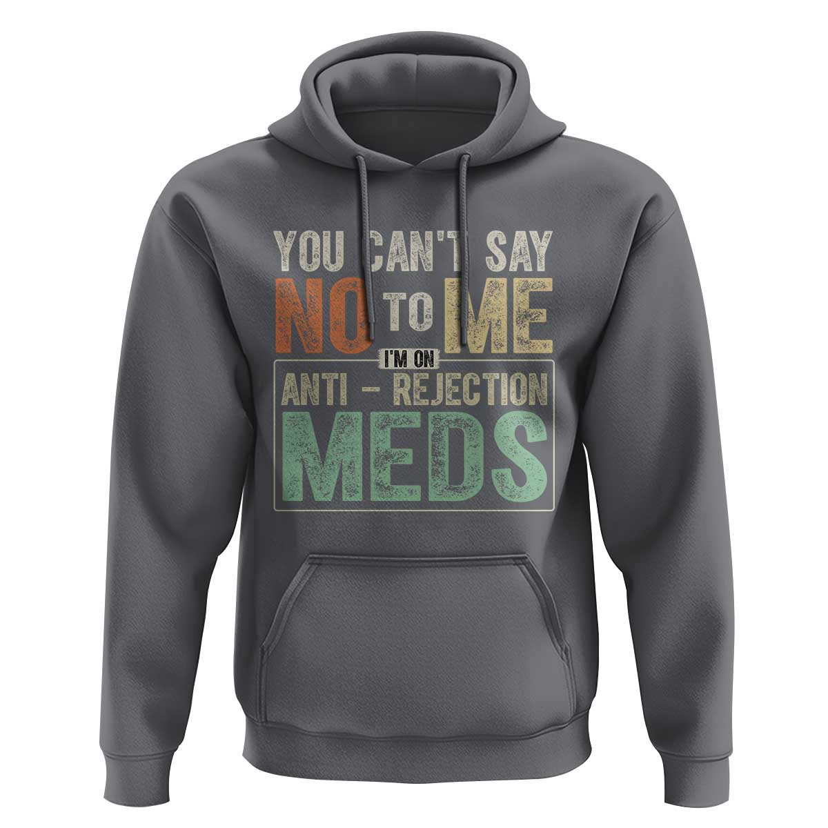 Transplant Survivor Hoodie You Can't Say No To Me I'm On Anti Rejection Meds