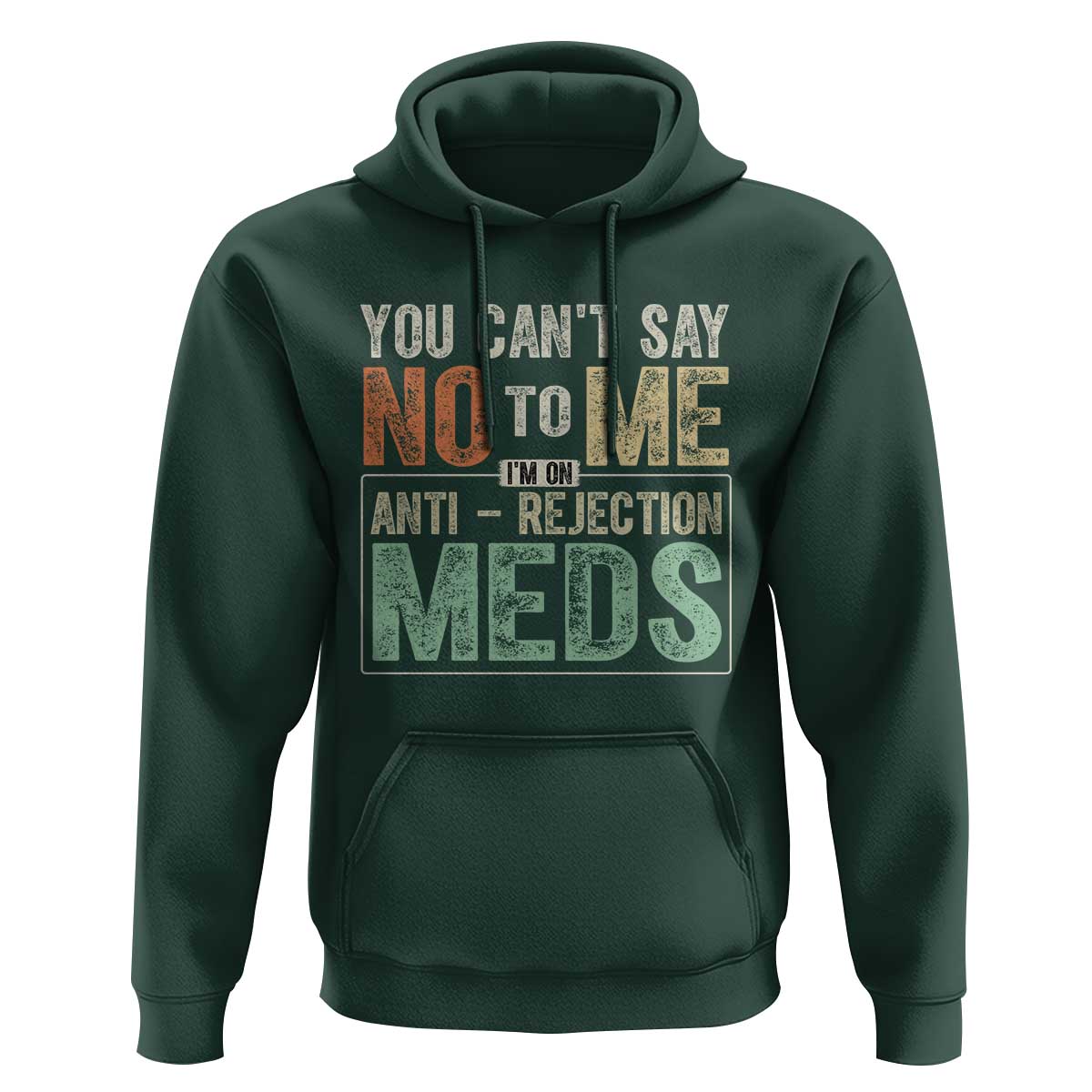Transplant Survivor Hoodie You Can't Say No To Me I'm On Anti Rejection Meds